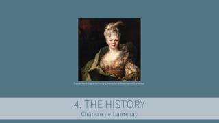 4. THE HISTORY
Château de Lantenay
Claude-Marie Gagne de Perrigny, Marquise de Beaumanoir (Lantenay)
 