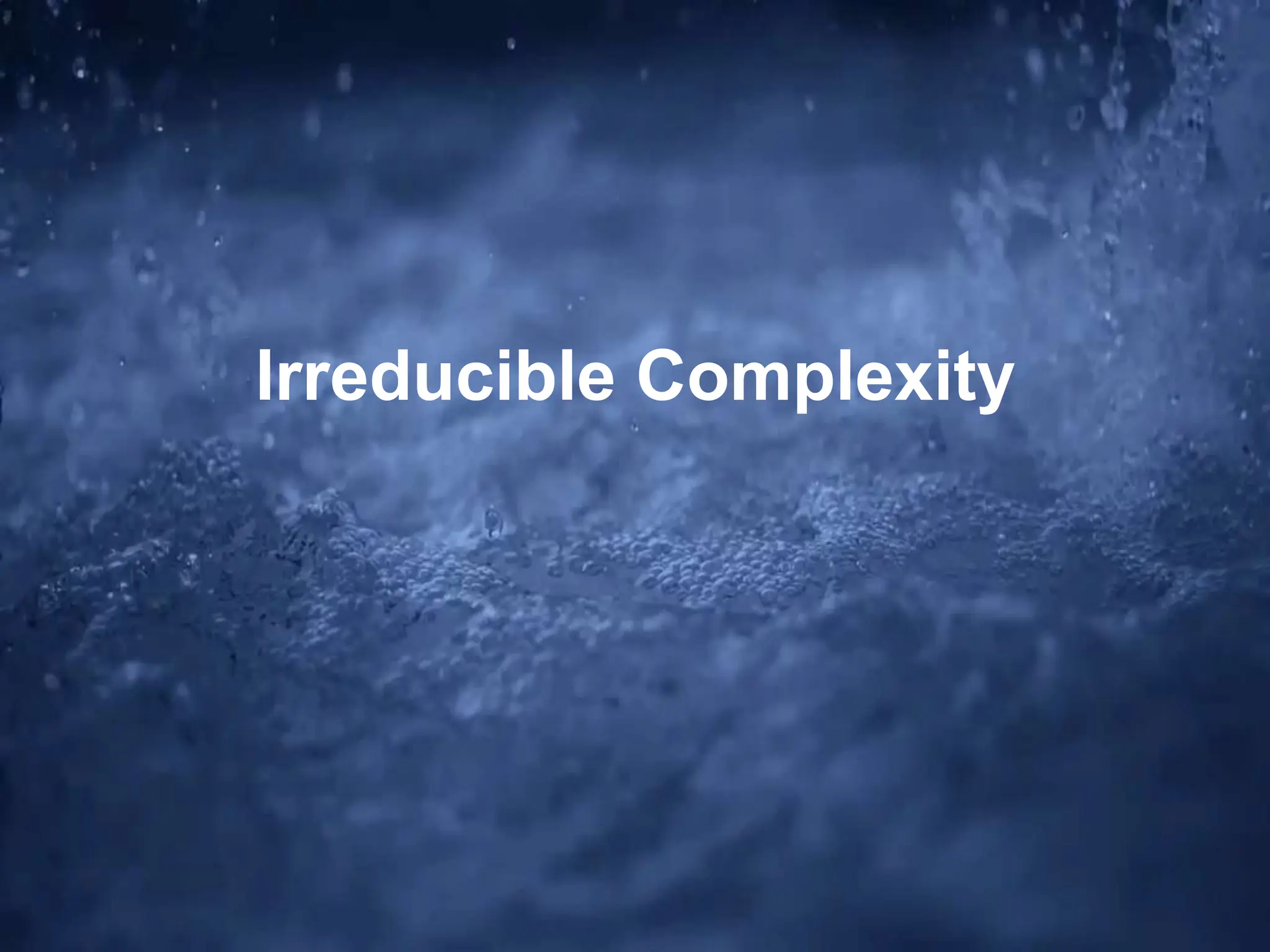 Irreducible Complexity
 