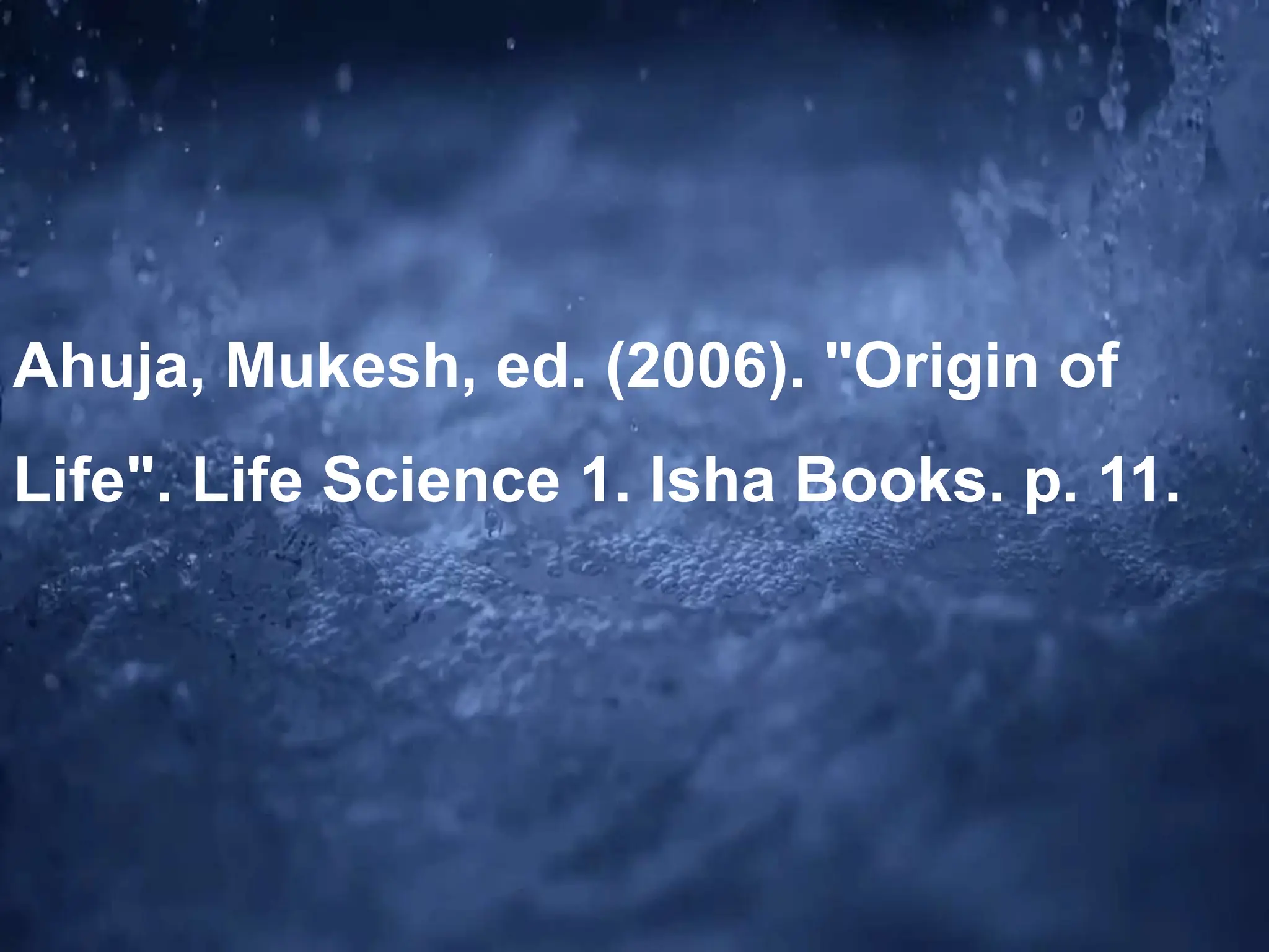 Ahuja, Mukesh, ed. (2006). "Origin of
Life". Life Science 1. Isha Books. p. 11.
 
