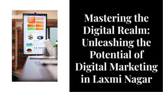 Mastering the
Digital Realm:
Unleashing the
Potential of
Digital Marketing
in Laxmi Nagar
Mastering the
Digital Realm:
Unleashing the
Potential of
Digital Marketing
in Laxmi Nagar
 