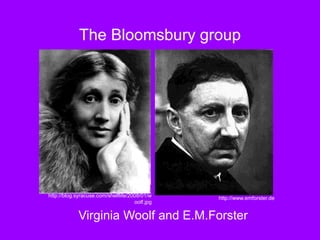 The Bloomsbury group
Virginia Woolf and E.M.Forster
http://www.emforster.de
http://blog.syracuse.com/shelflife/2008/01/w
oolf.jpg
 