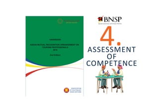 4.
ASSESSMENT
OF
COMPETENCE
 