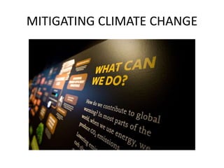 MITIGATING CLIMATE CHANGE
 