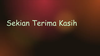 Sekian Terima Kasih
 