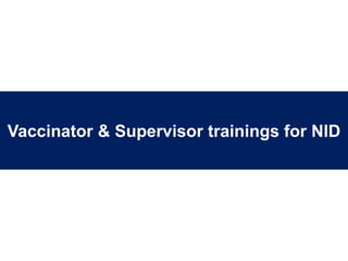 Vaccinator & Supervisor trainings for NID
 