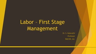 Labor – First Stage
Management
Dr. S. Kalavathi
Professor
RMCON, AU.
 
