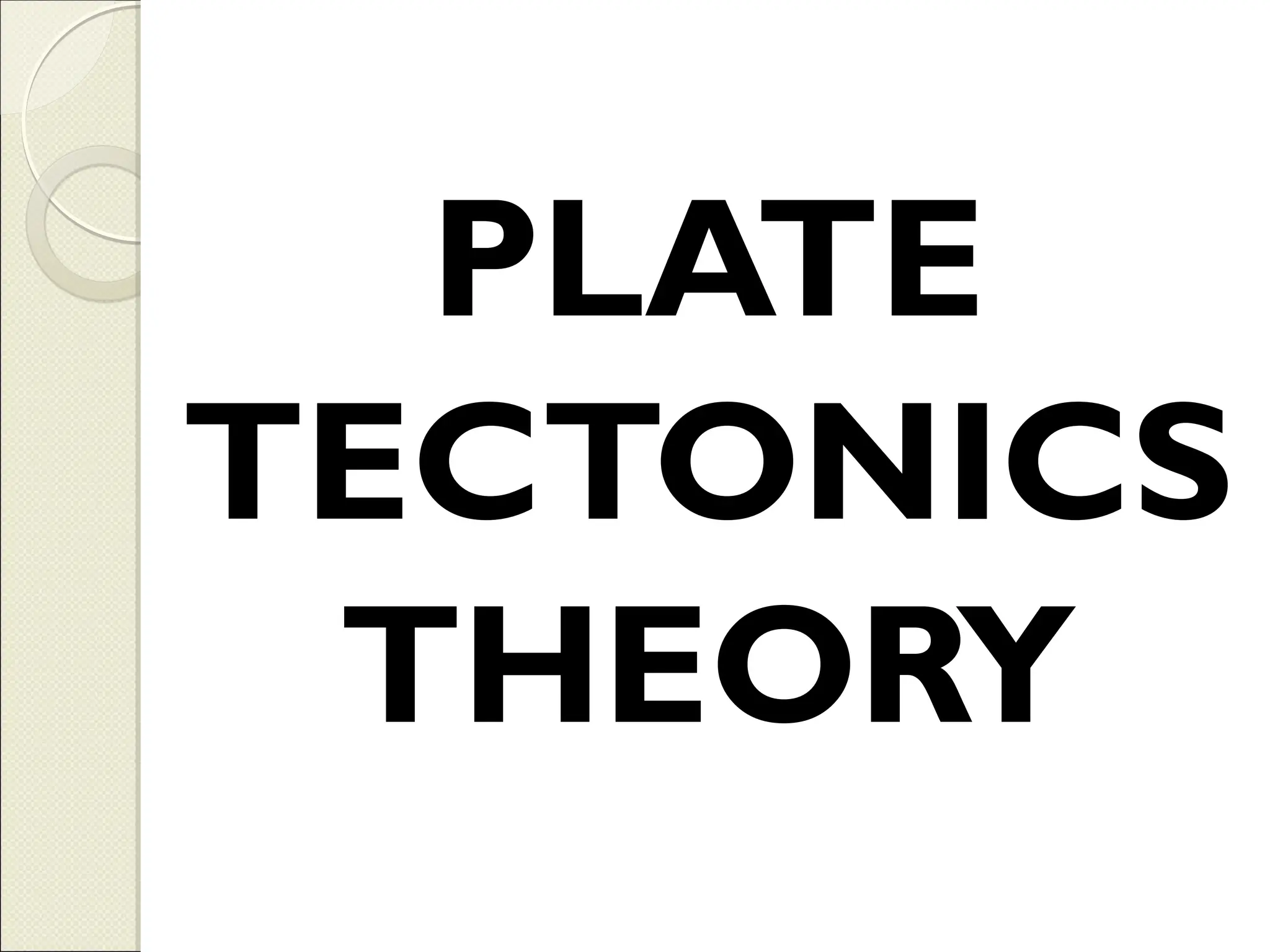 PLATE
TECTONICS
THEORY
 