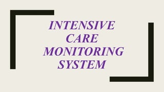 INTENSIVE
CARE
MONITORING
SYSTEM
 