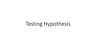 Testing Hypothesis
 