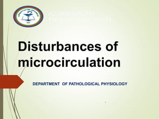 Disturbances of
microcirculation
.
DEPARTMENT OF PATHOLOGICAL PHYSIOLOGY
 