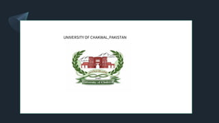 UNIVERSITY OF CHAKWAL,PAKISTAN
UNIVERSITY OF CHAKWAL,PAKISTAN
 