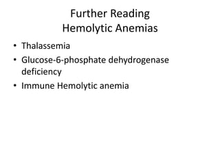 Further Reading
Hemolytic Anemias
• Thalassemia
• Glucose-6-phosphate dehydrogenase
deficiency
• Immune Hemolytic anemia
 