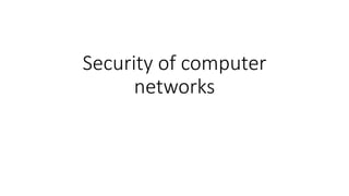 Security of computer
networks
 