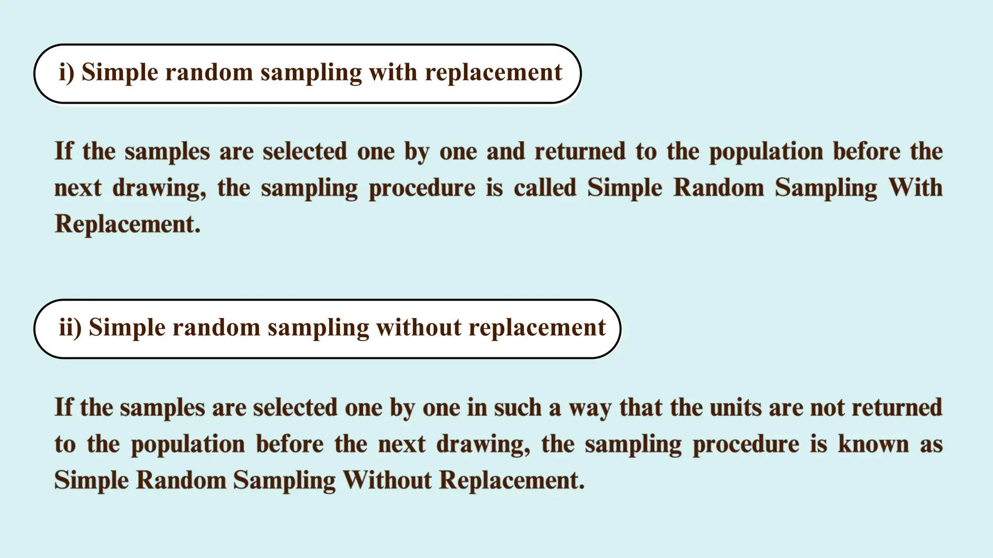 i) Simple random sampling with replacement
i
ii)
Simple
rando
m
sampli
ng
without
ii)
Simple
rando
without
replace
ment
i)
Simple
rando
m
sampli
ng
without
replace
ment
ii) Simple random sampling without replacement
 