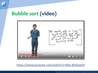 Content developed by Dartford Grammar School Computer Science Department
Bubble sort (video)
https://www.youtube.com/watch?v=8Kp-8OGwphY
 