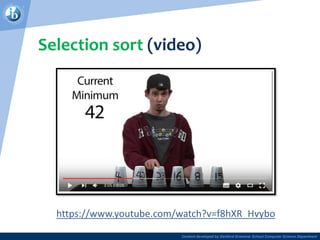 Content developed by Dartford Grammar School Computer Science Department
Selection sort (video)
https://www.youtube.com/watch?v=f8hXR_Hvybo
 