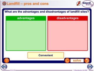 32 of 43 © Boardworks Ltd 2006
Landfill – pros and cons
 