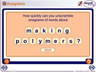 42 of 43 © Boardworks Ltd 2006
Anagrams
 