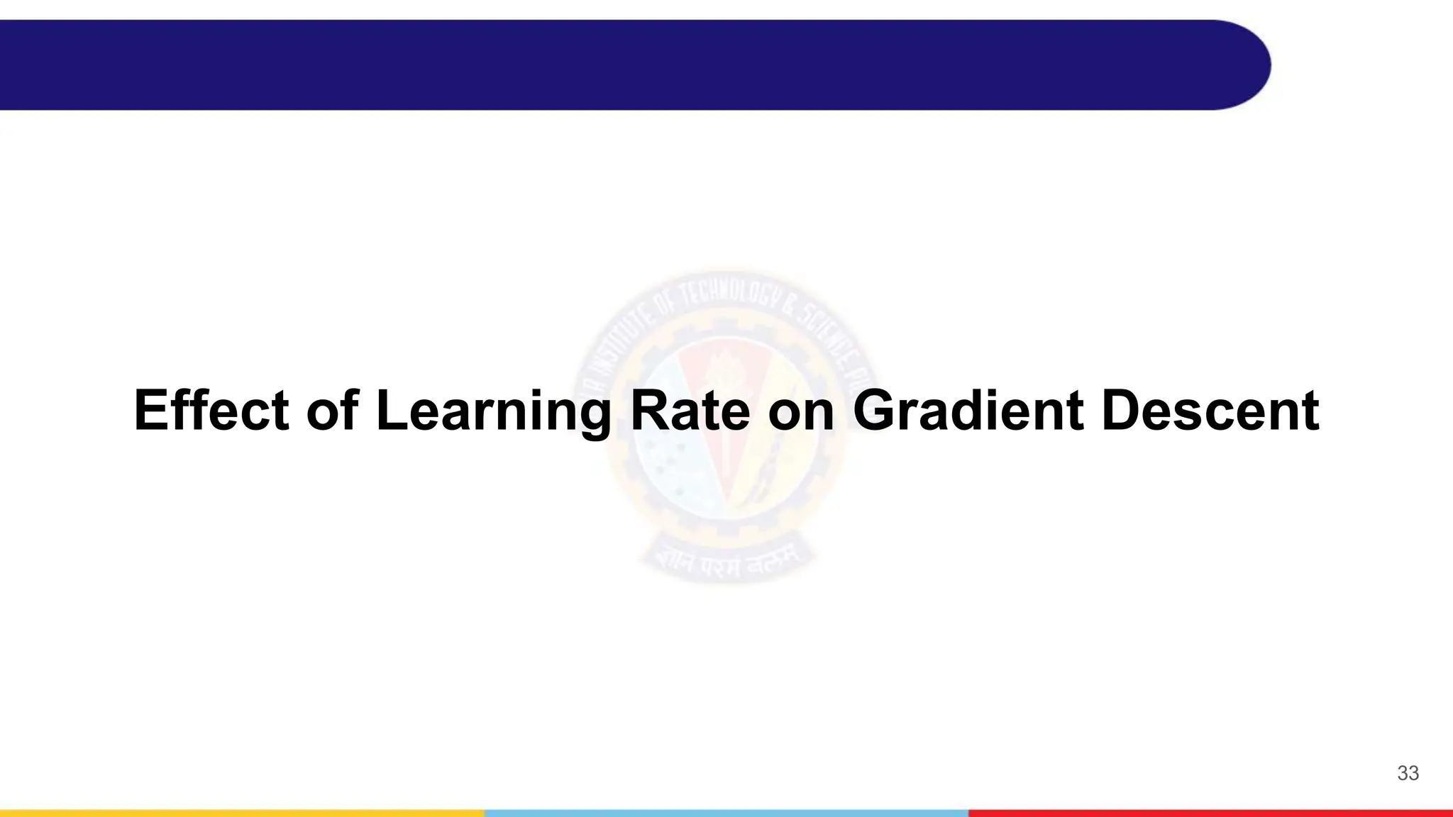 Effect of Learning Rate on Gradient Descent
33
 