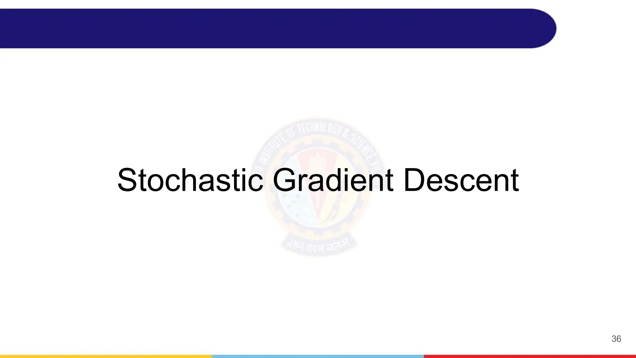 Stochastic Gradient Descent
36
 