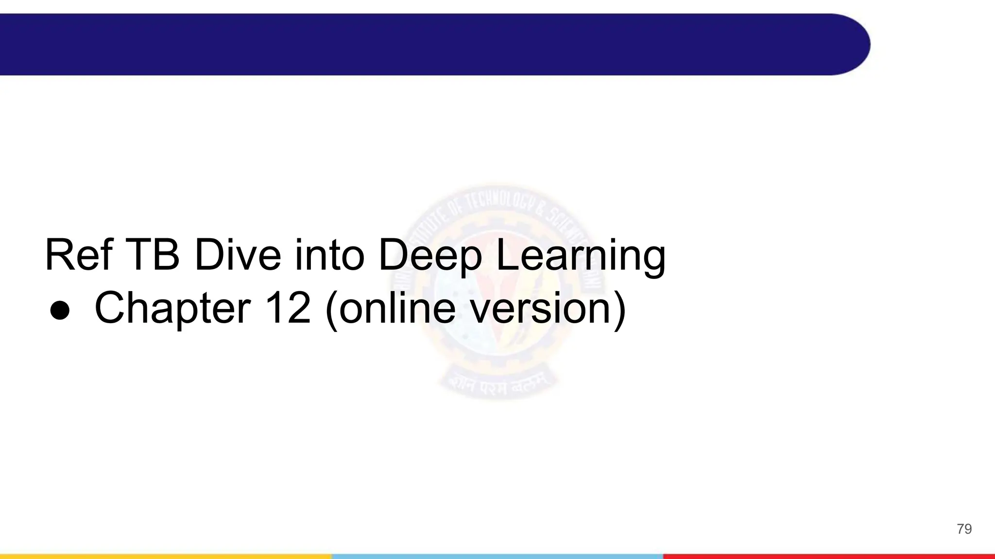 Ref TB Dive into Deep Learning
● Chapter 12 (online version)
79
 