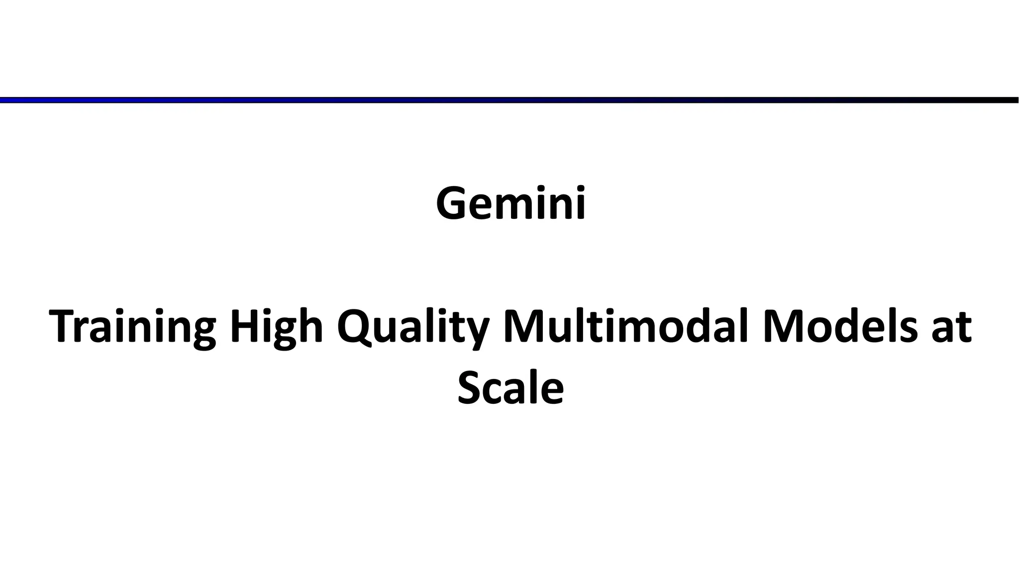 Gemini
Training High Quality Multimodal Models at
Scale
 