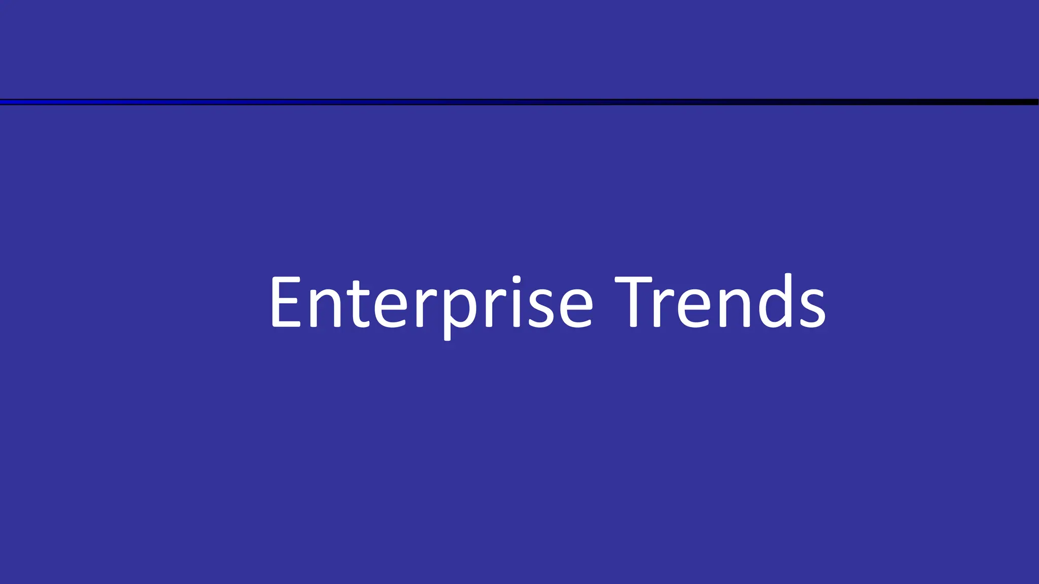 Enterprise Trends
 