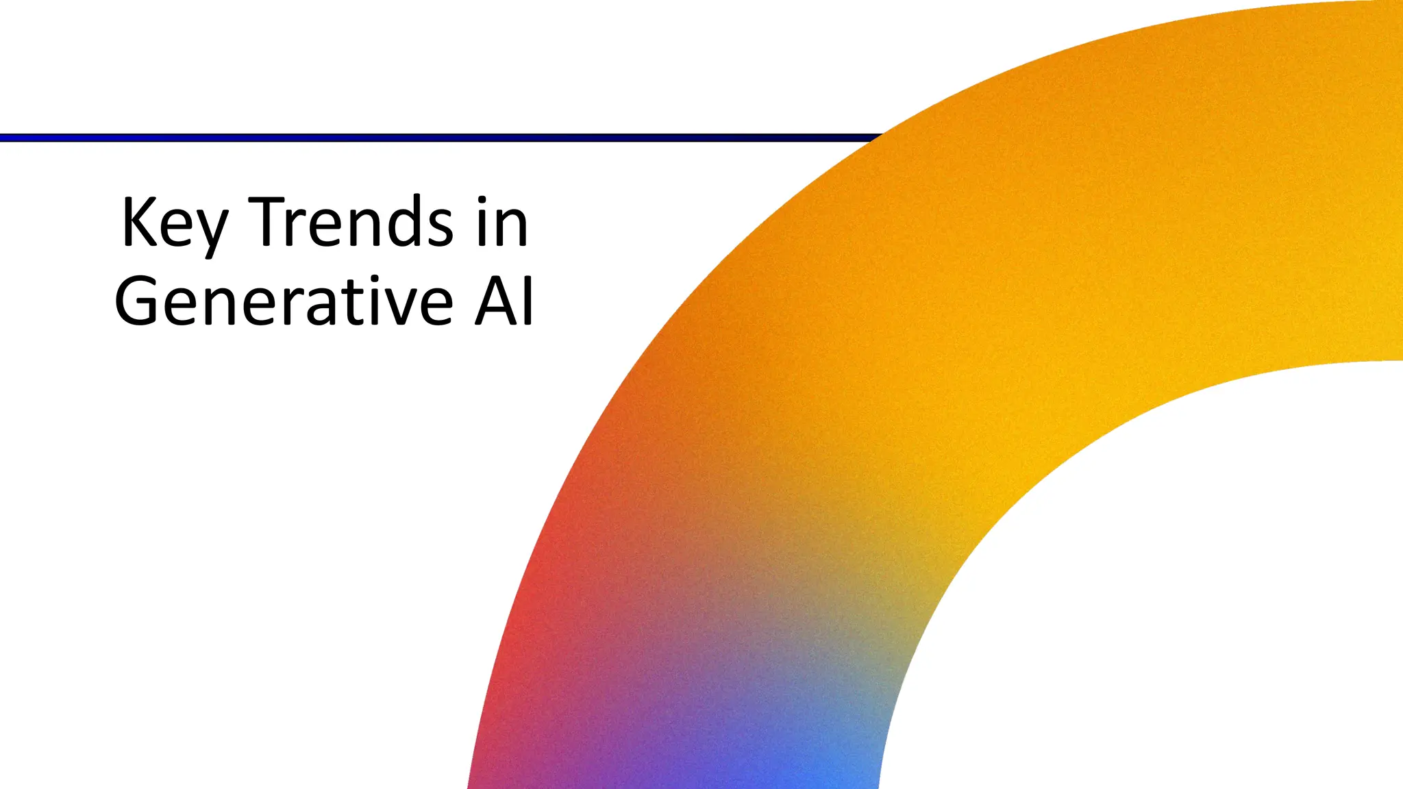 04
Google Cloud Next ‘24
Key Trends in
Generative AI
 
