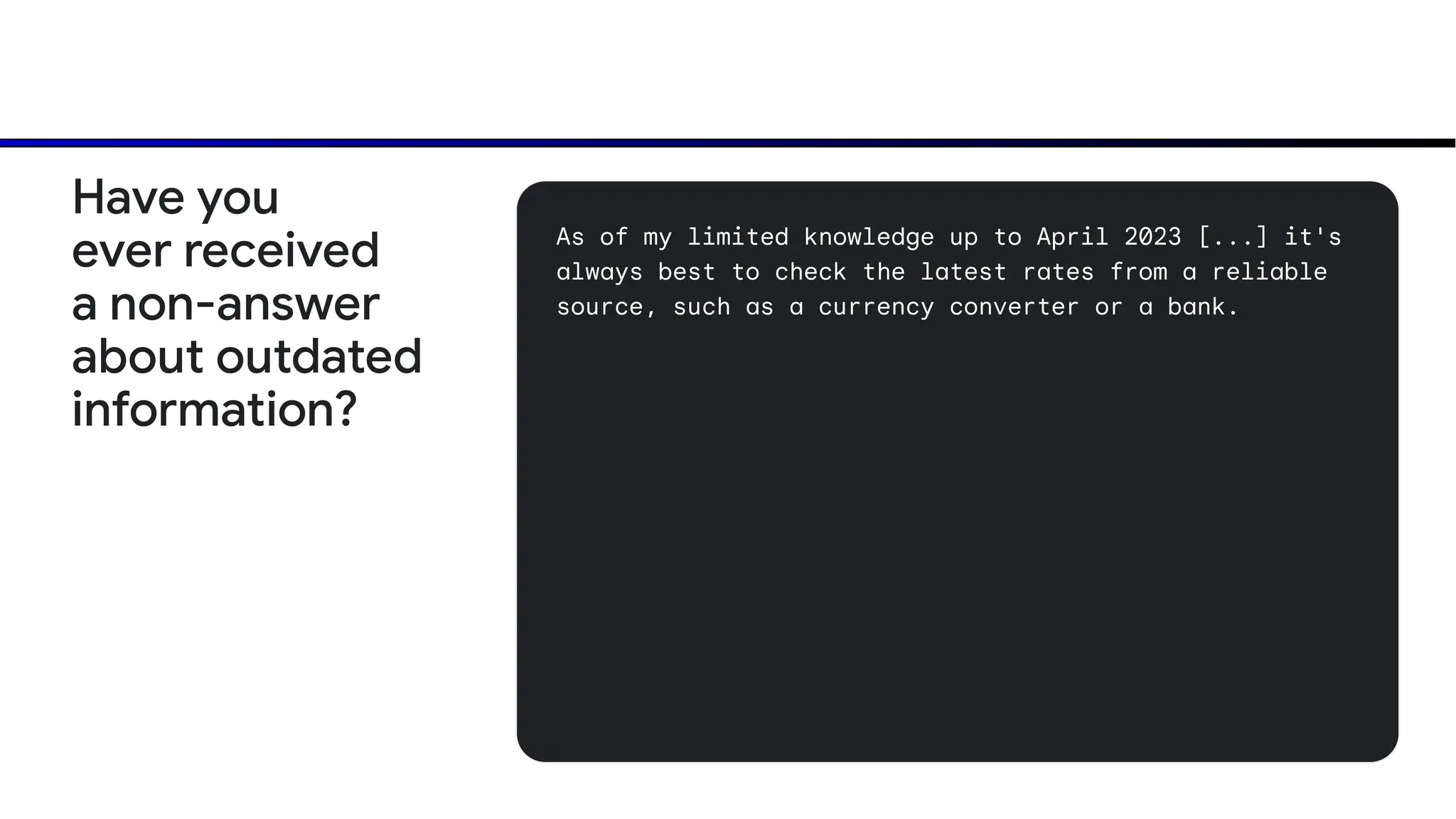 As of my limited knowledge up to April 2023 [...] it's
always best to check the latest rates from a reliable
source, such as a currency converter or a bank.
Have you
ever received
a non-answer
about outdated
information?
 