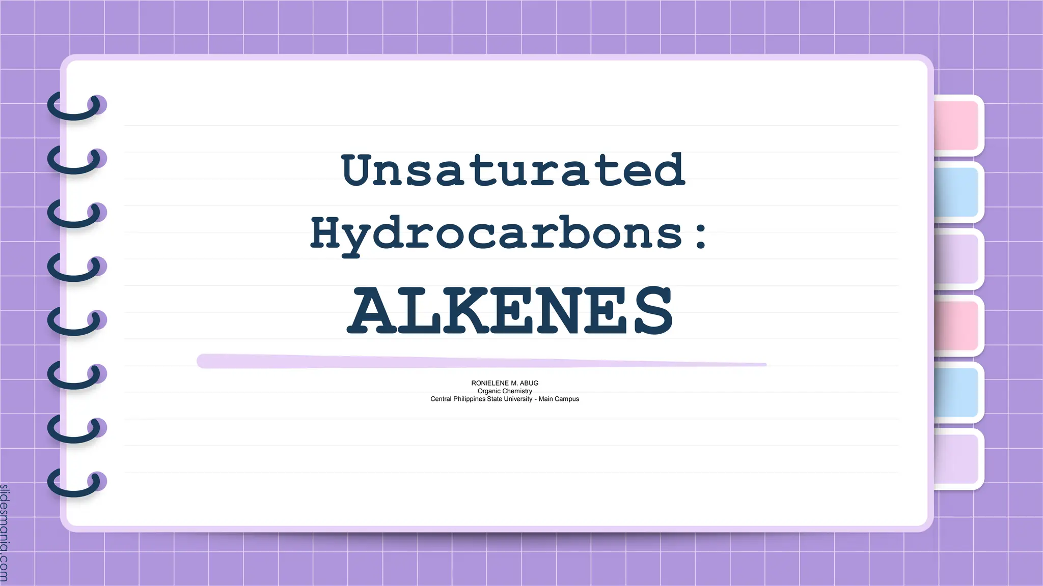 Unsaturated
Hydrocarbons:
ALKENES
RONIELENE M. ABUG
Organic Chemistry
Central Philippines State University - Main Campus
 