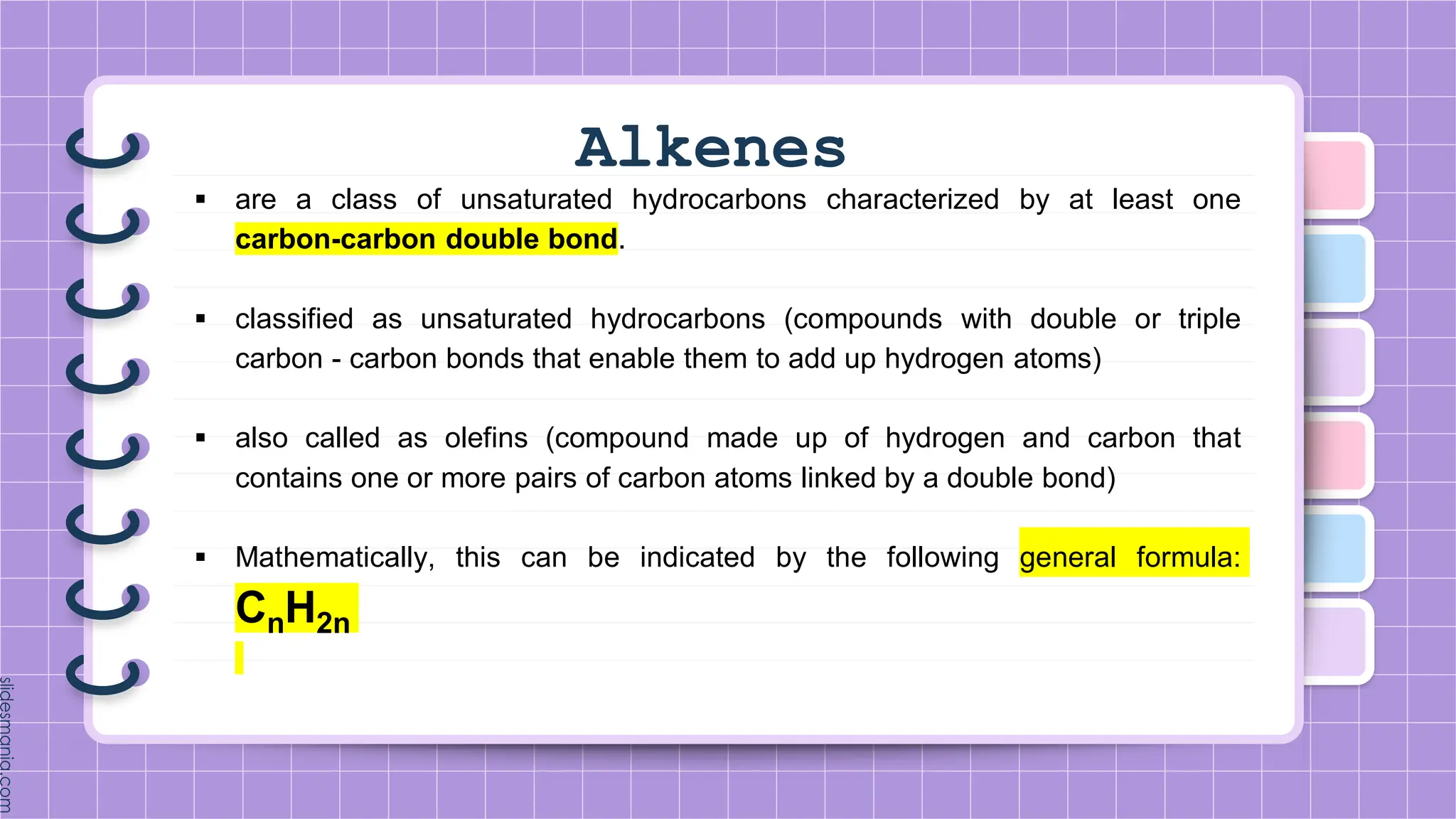 Alkenes
 are a class of unsaturated hydrocarbons characterized by at least one
carbon-carbon double bond.
 classified as unsaturated hydrocarbons (compounds with double or triple
carbon - carbon bonds that enable them to add up hydrogen atoms)
 also called as olefins (compound made up of hydrogen and carbon that
contains one or more pairs of carbon atoms linked by a double bond)
 Mathematically, this can be indicated by the following general formula:
CnH2n
 