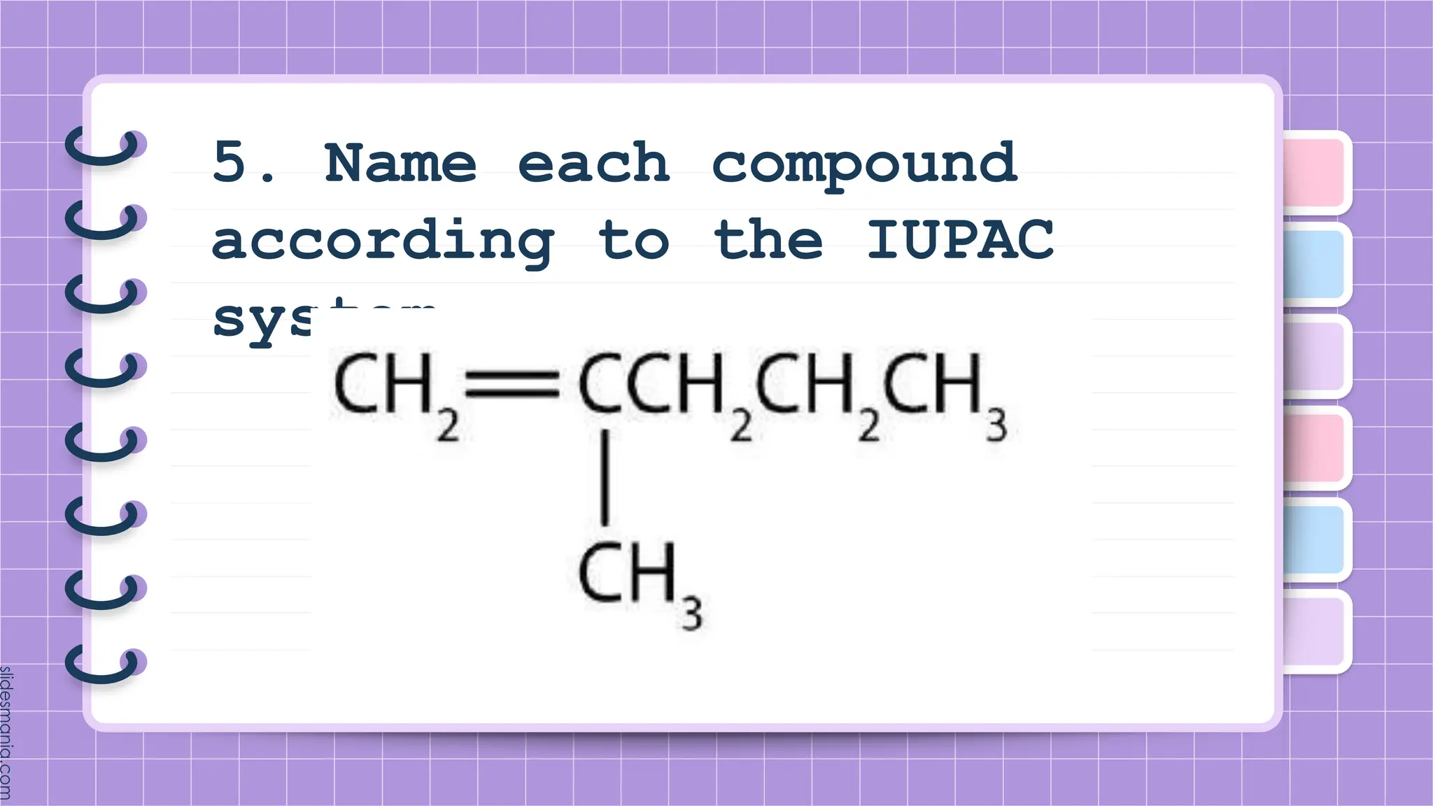5. Name each compound
according to the IUPAC
system.
 