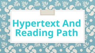 4.3 HYPERTEXT AND READING PATH.pptxxxxxx | PPTX