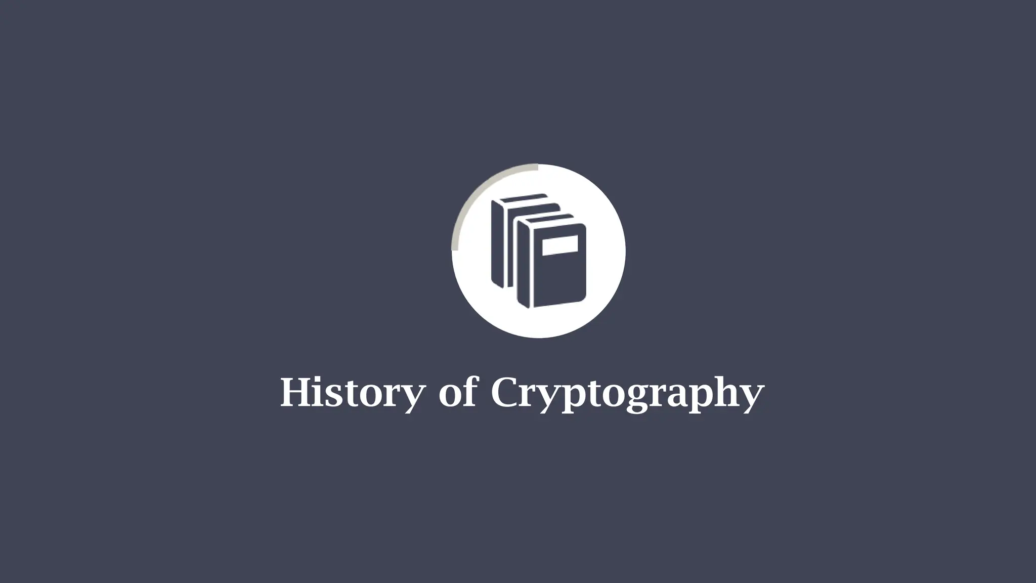 History of Cryptography
 