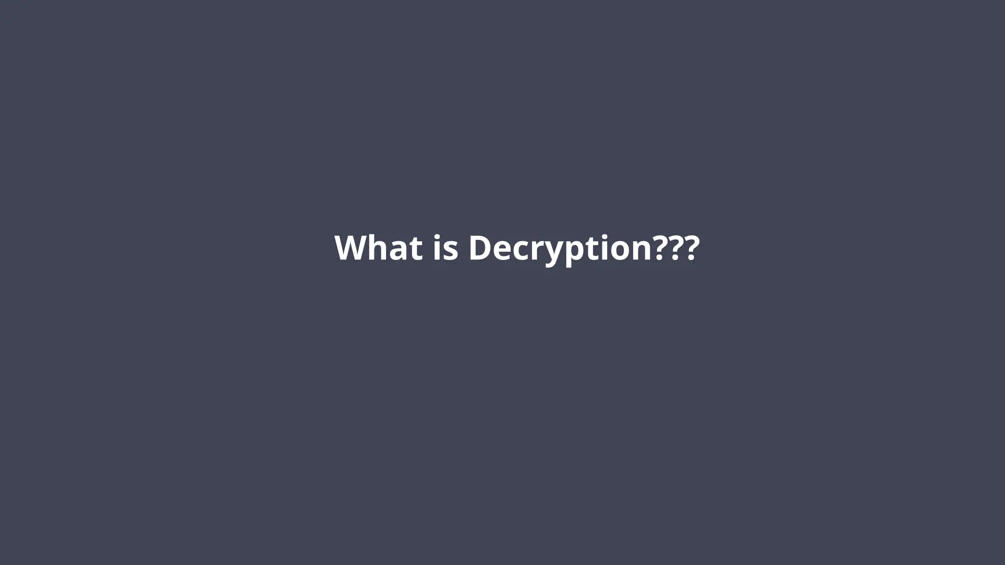 What is Decryption???
 