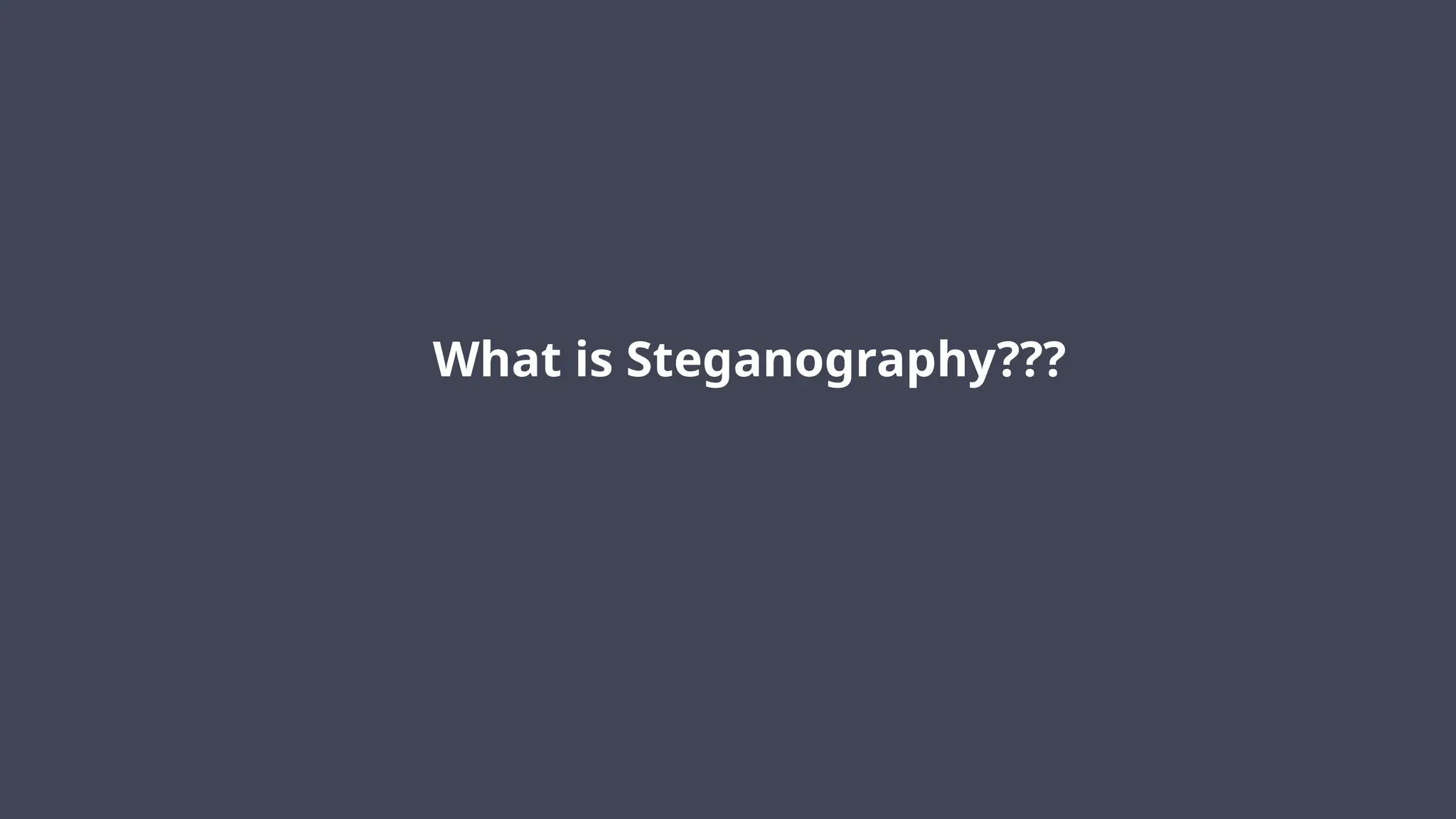 What is Steganography???
 
