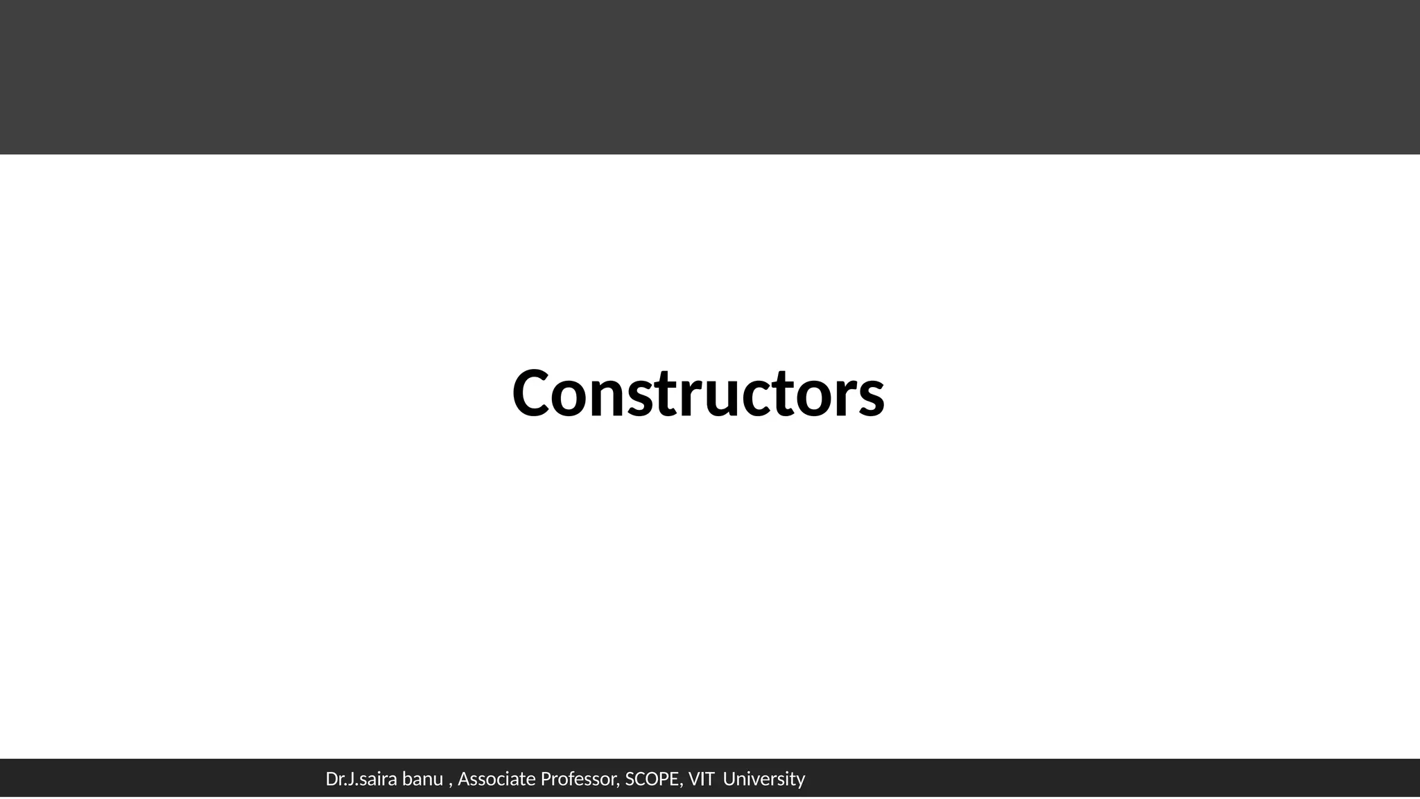 Dr.J.saira banu , Associate Professor, SCOPE, VIT University
Constructors
 