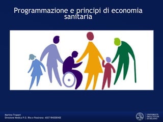 Programmazione e principi di economia
sanitaria
Martino Trapani
Direzione Medica P.O. Rho e Passirana –ASST RHODENSE
 