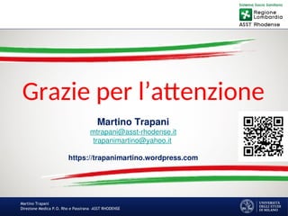 Martino Trapani
Direzione Medica P.O. Rho e Passirana –ASST RHODENSE
Martino Trapani
mtrapani@asst-rhodense.it
trapanimartino@yahoo.it
https://trapanimartino.wordpress.com
Grazie per l’attenzione
 