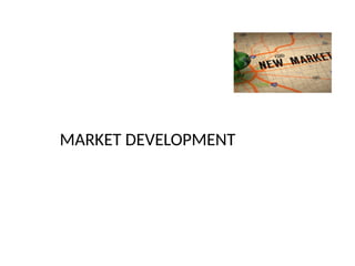 MARKET DEVELOPMENT
 