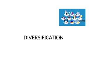 DIVERSIFICATION
 