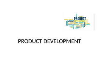PRODUCT DEVELOPMENT
 