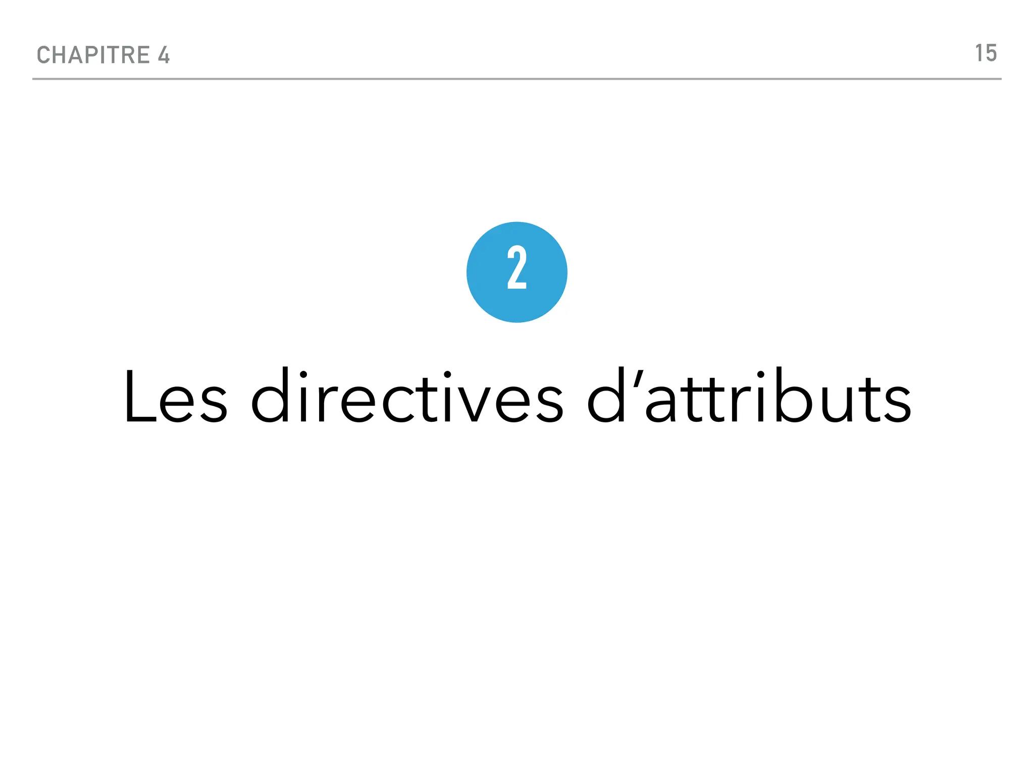 CHAPITRE 4
Les directives d’attributs
15
2
 