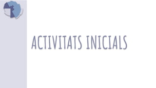 ACTIVITATS INICIALS
 