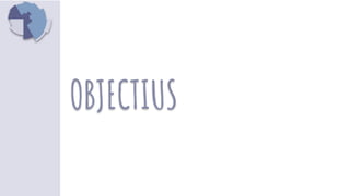 OBJECTIUS
 