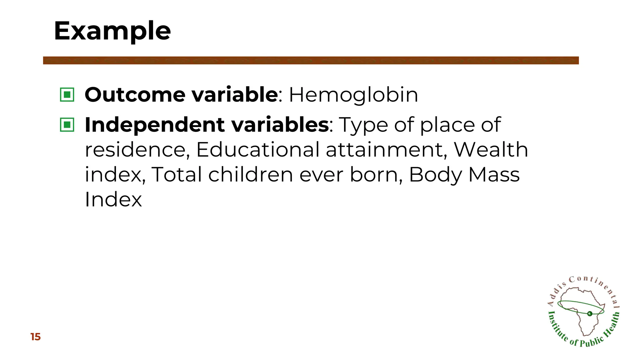 ▣ Outcome variable: Hemoglobin
▣ Independent variables: Type of place of
residence, Educational attainment, Wealth
index, Total children ever born, Body Mass
Index
Example
15
 