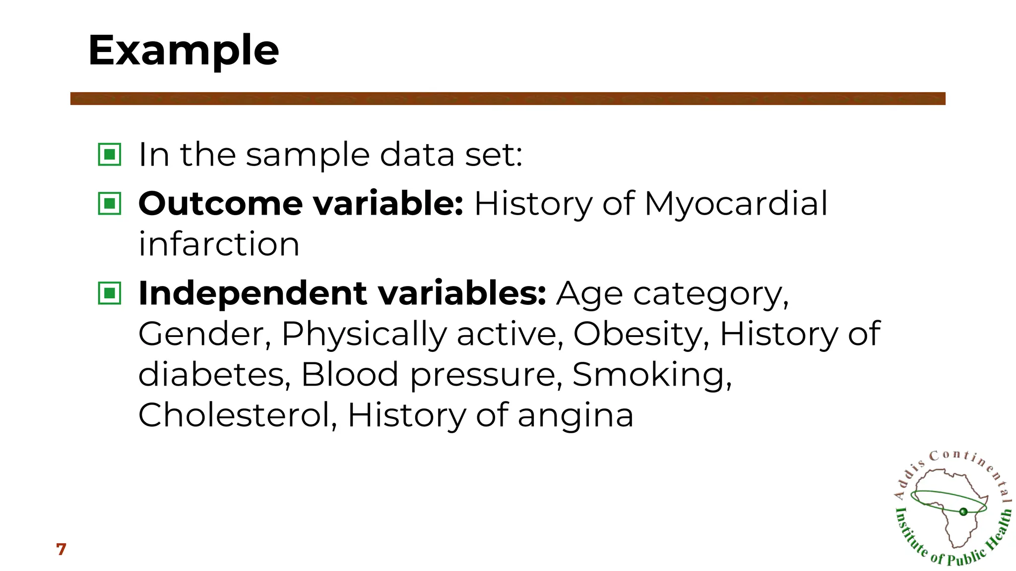 ▣ In the sample data set:
▣ Outcome variable: History of Myocardial
infarction
▣ Independent variables: Age category,
Gender, Physically active, Obesity, History of
diabetes, Blood pressure, Smoking,
Cholesterol, History of angina
Example
7
 
