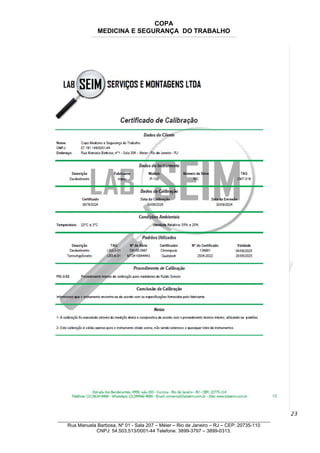COPA
MEDICINA E SEGURANÇA DO TRABALHO
____________________________________________________________________________________________________________________________________________________________________
23
_______________________________________________________________________________
Rua Manuela Barbosa, Nº 01 - Sala 207 – Méier – Rio de Janeiro – RJ – CEP: 20735-110
CNPJ: 54.503.513/0001-44 Telefone: 3899-3797 – 3899-0313.
 
