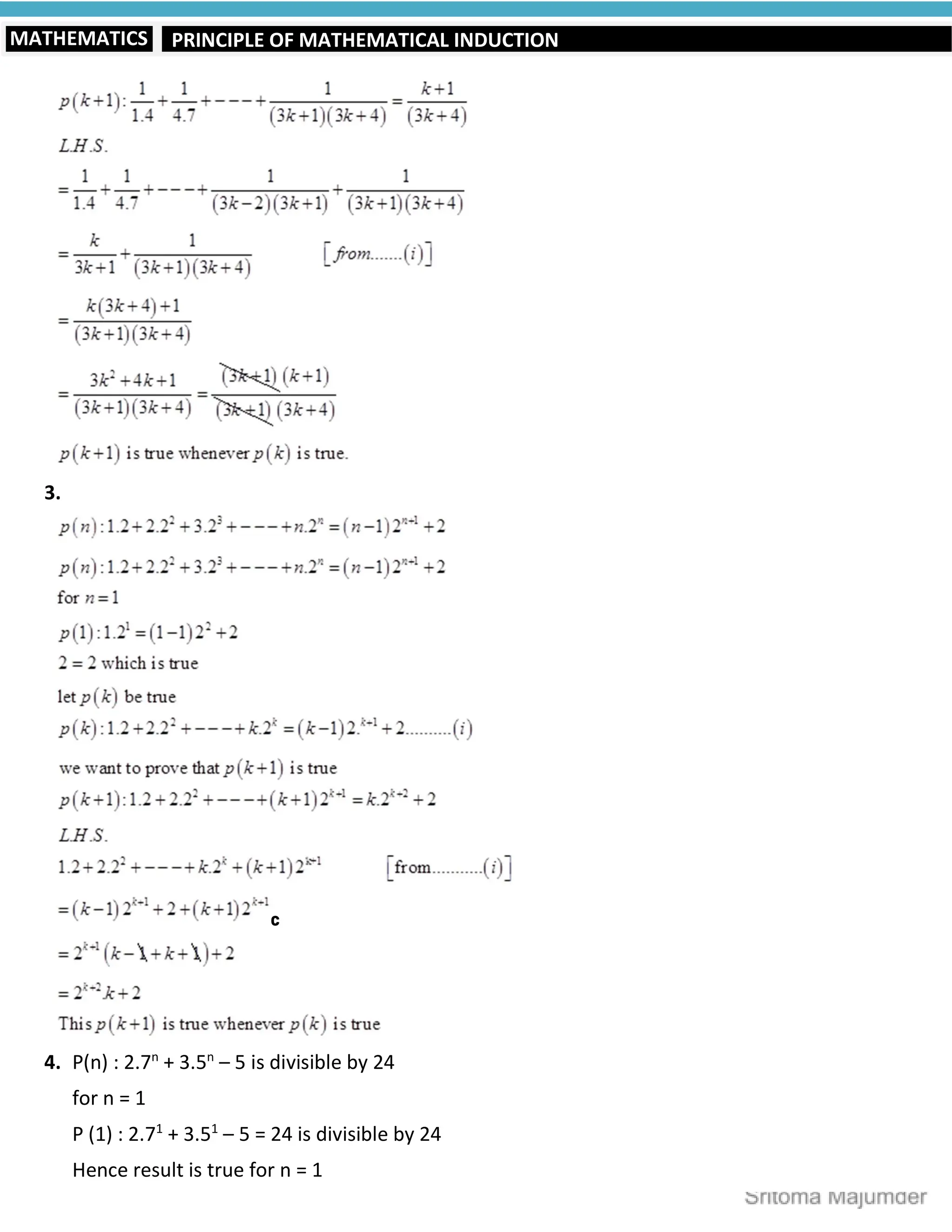 PRINCIPLE OF MATHEMATICAL INDUCTION
MATHEMATICS
3.
c
4. P(n) : 2.7n
+ 3.5n
– 5 is divisible by 24
for n = 1
P (1) : 2.71
+ 3.51
– 5 = 24 is divisible by 24
Hence result is true for n = 1
 