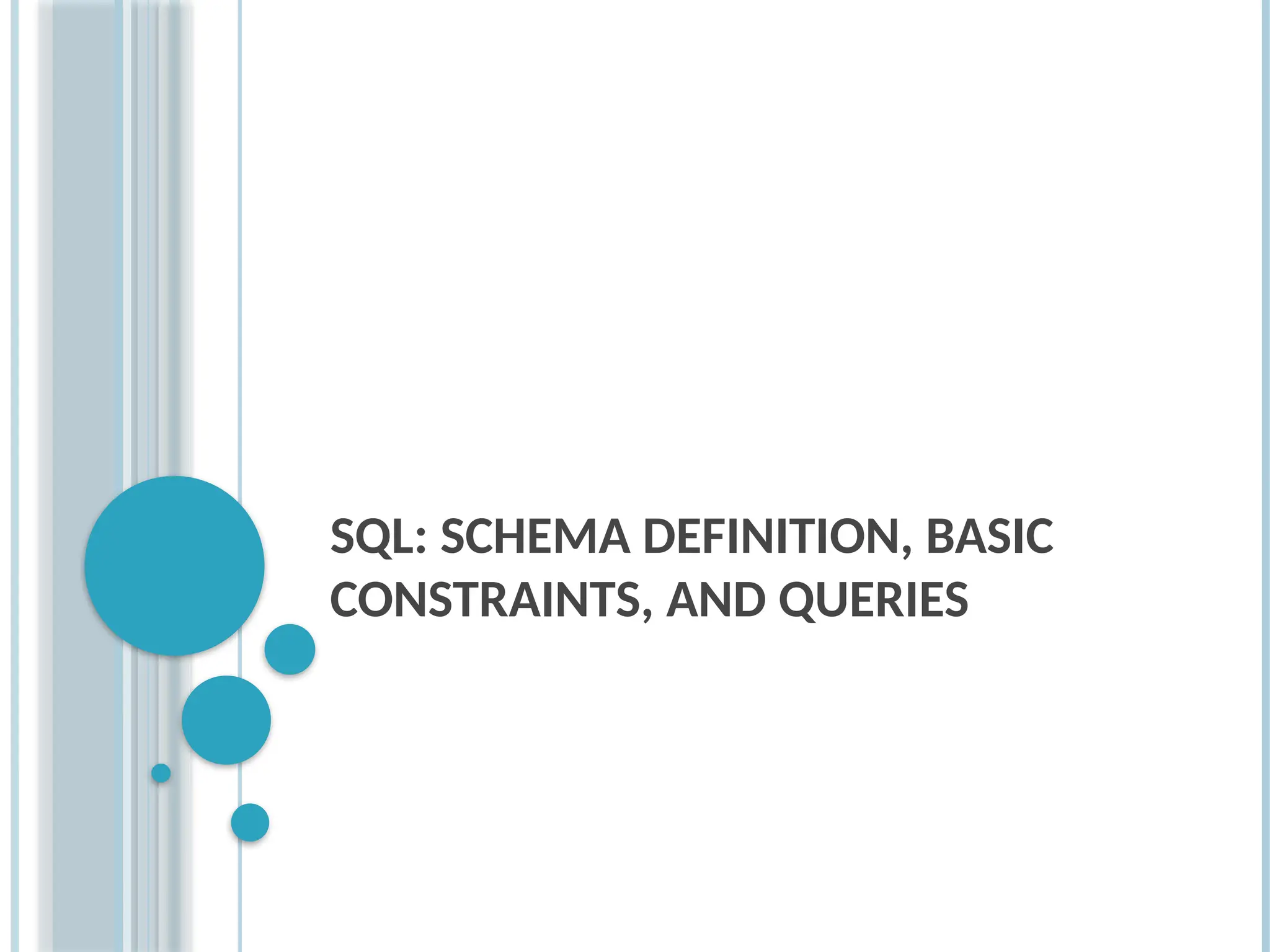SQL: SCHEMA DEFINITION, BASIC
CONSTRAINTS, AND QUERIES
 